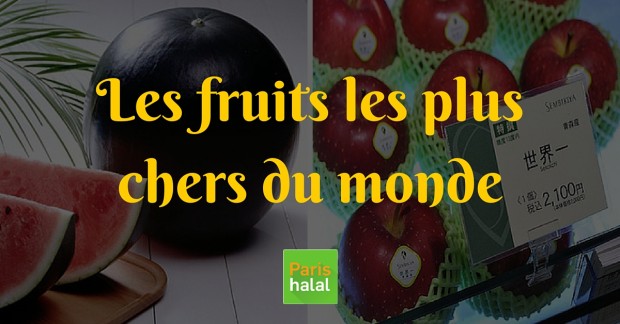 Les fruits les plus chers du monde Paris-Halal